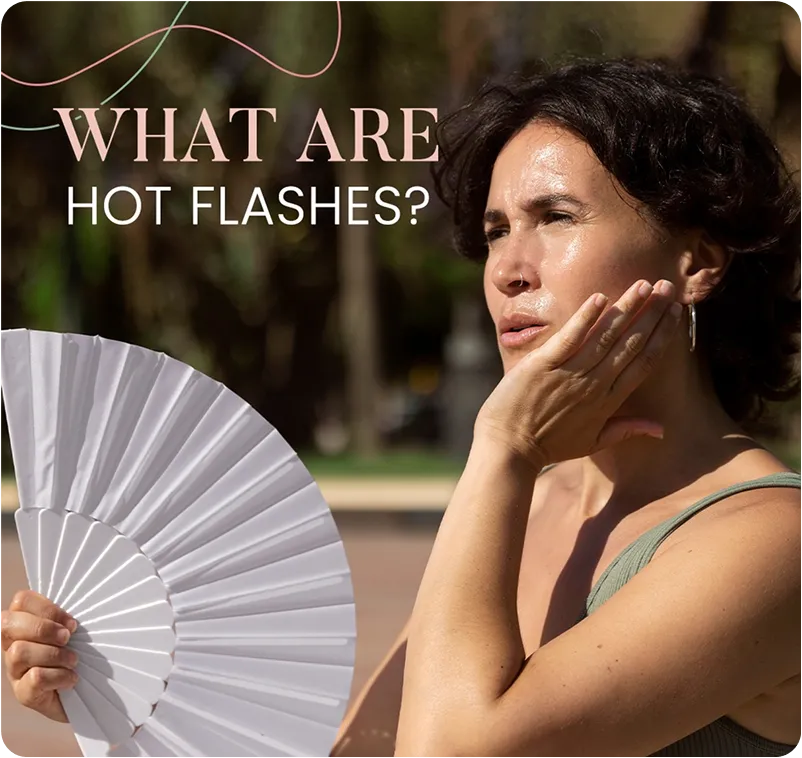 What are Hot Flashes?